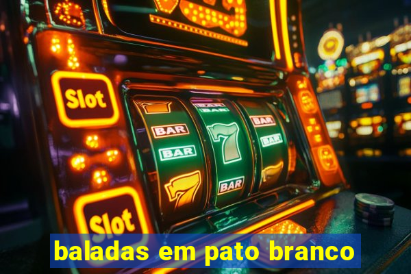 baladas em pato branco